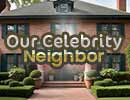 Our Celebrity Neighbor